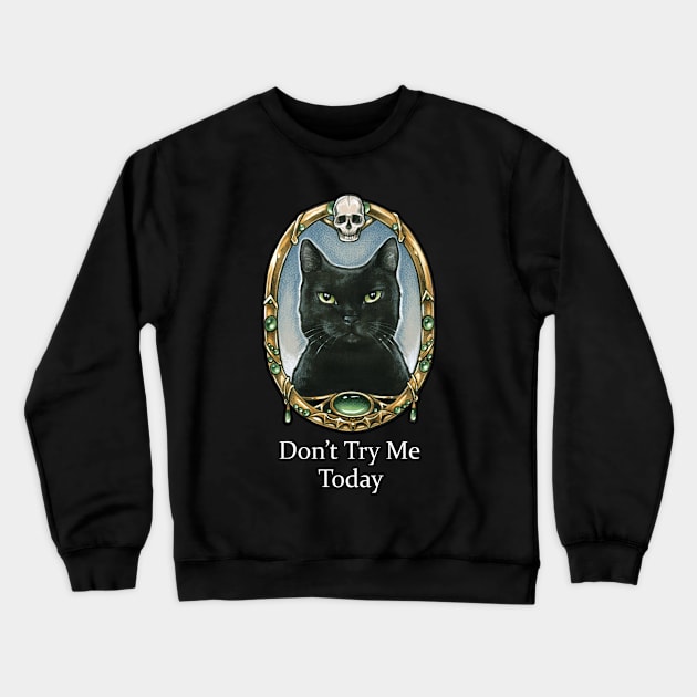 Don't Try Me Today - Black Cats Crewneck Sweatshirt by Nat Ewert Art